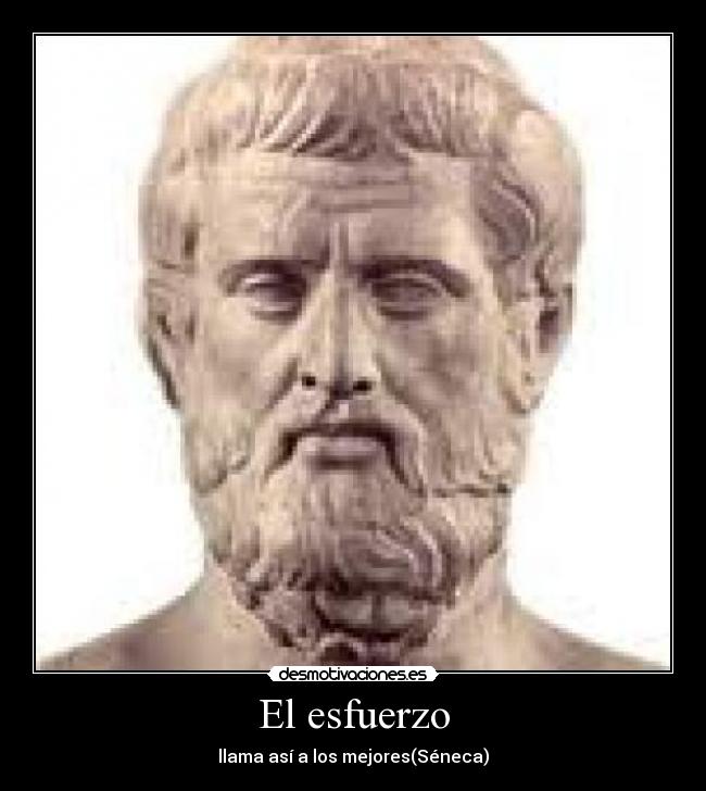 El esfuerzo - llama así a los mejores(Séneca)