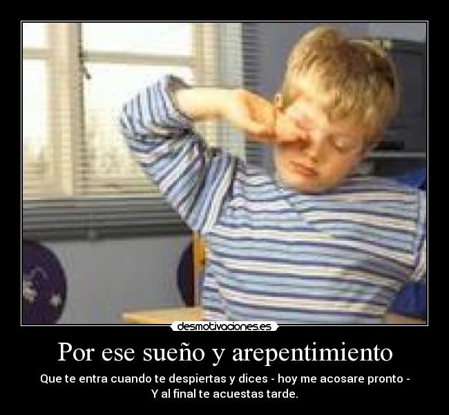 Por ese sueño y arepentimiento -