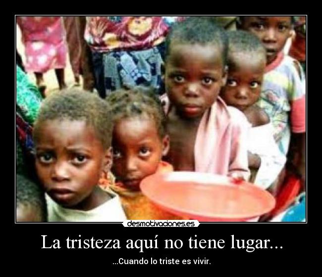 La tristeza aquí no tiene lugar... - 