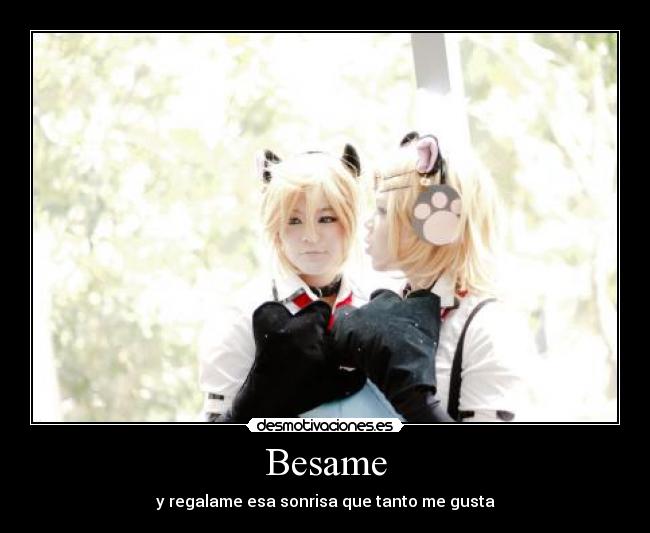 Besame - y regalame esa sonrisa que tanto me gusta