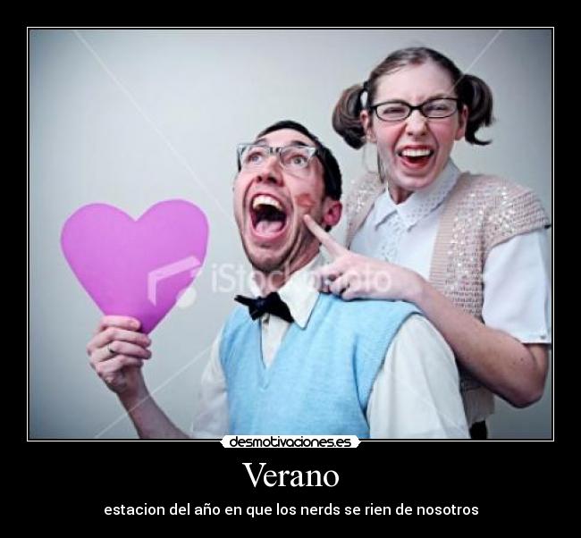 Verano - estacion del año en que los nerds se rien de nosotros