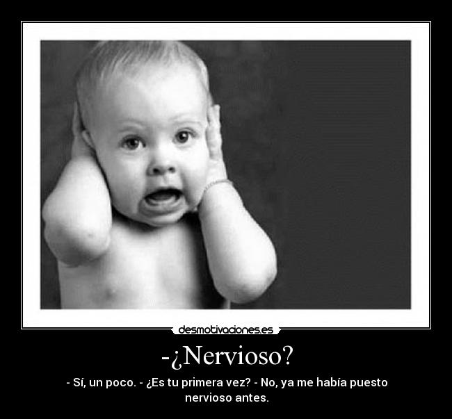 -¿Nervioso? -
