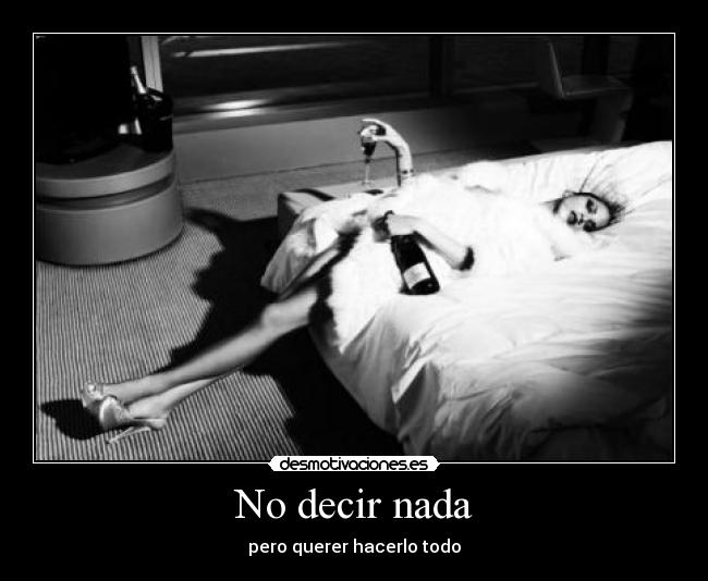 No decir nada - pero querer hacerlo todo