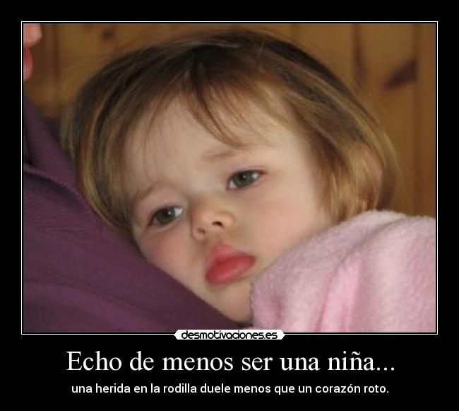 Echo de menos ser una niña... - 