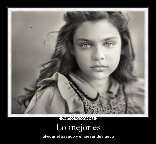 Lo mejor es - olvidar el pasado y empezar de nuevo