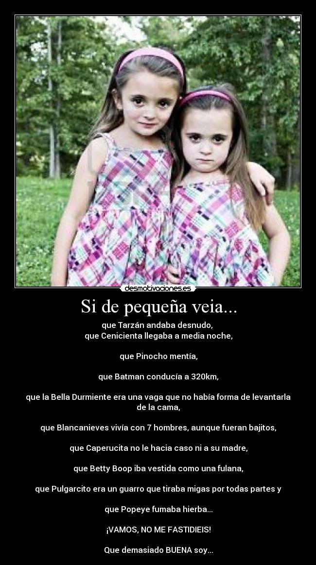 Si de pequeña veia... -