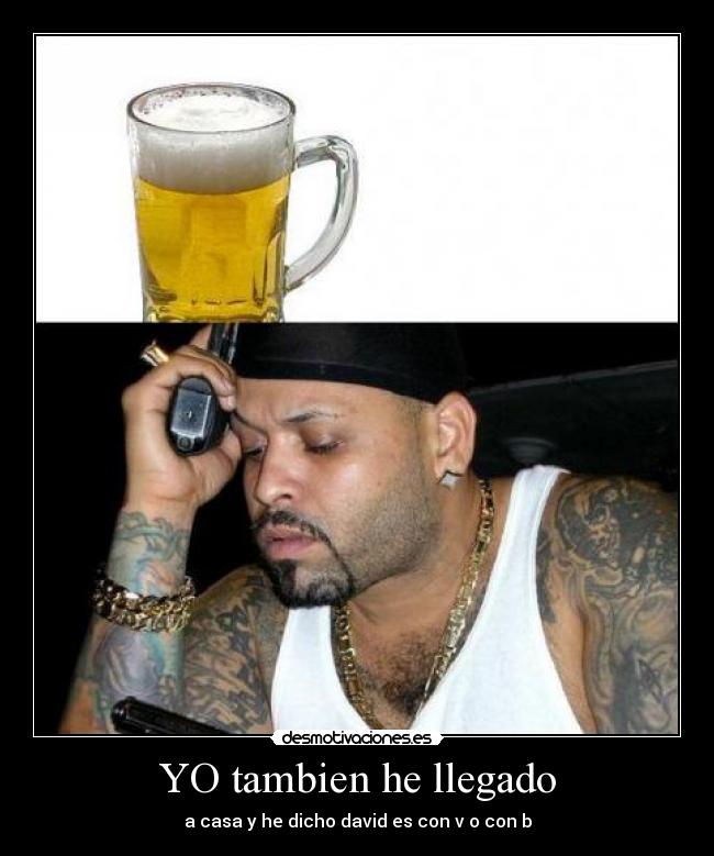 YO tambien he llegado - a casa y he dicho david es con v o con b