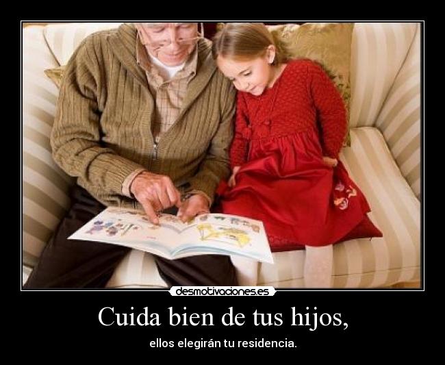 Cuida bien de tus hijos, - 