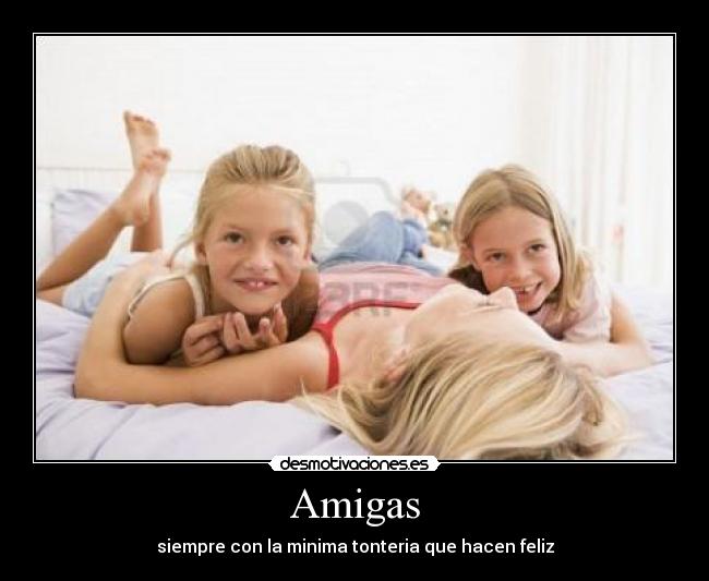 Amigas - siempre con la minima tonteria que hacen feliz