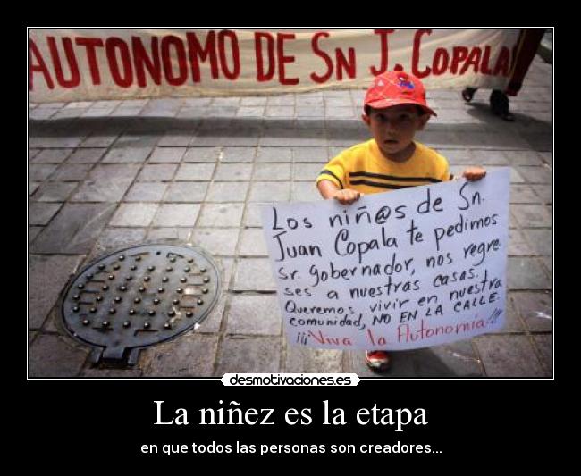 La niñez es la etapa - en que todos las personas son creadores...