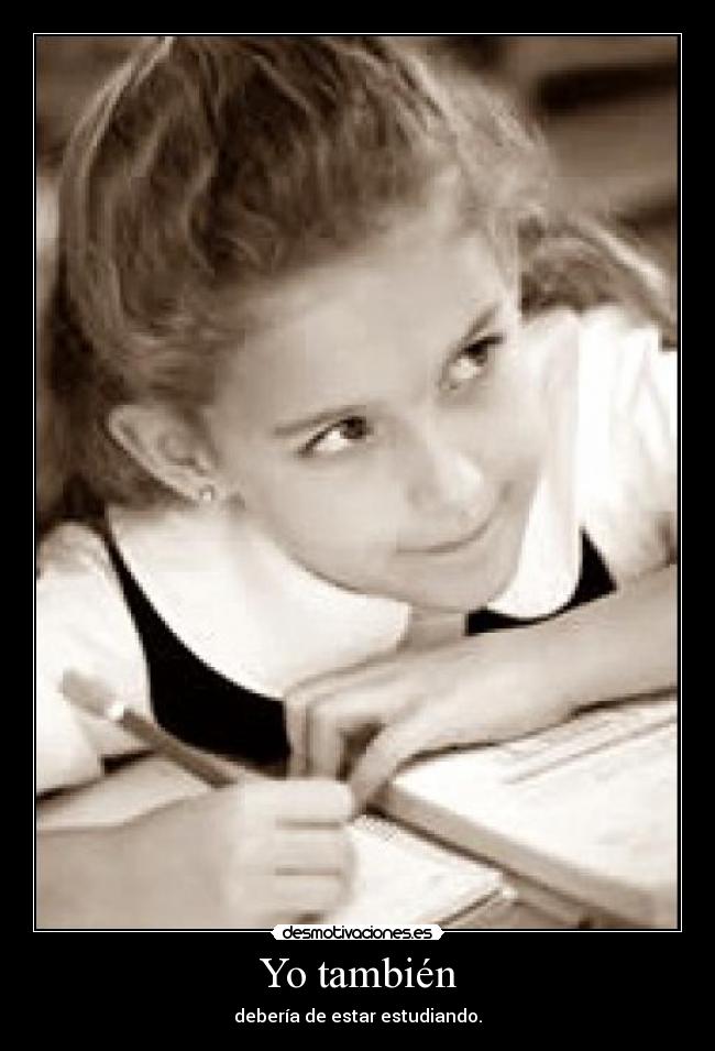 Yo también - debería de estar estudiando.