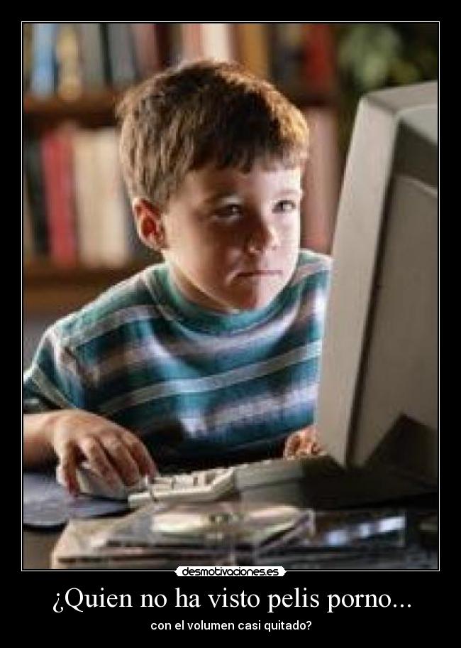 ¿Quien no ha visto pelis porno... - con el volumen casi quitado?