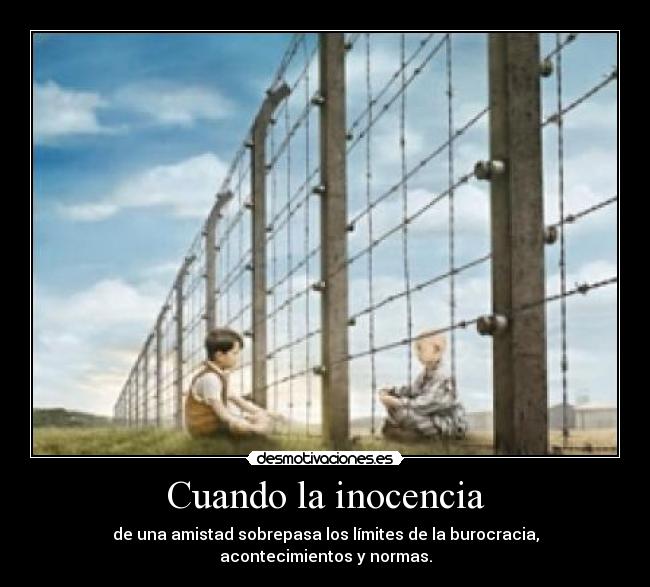 Cuando la inocencia - de una amistad sobrepasa los límites de la burocracia,
acontecimientos y normas.