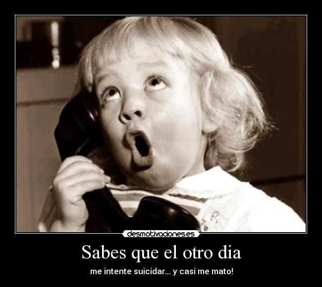 Sabes que el otro dia -