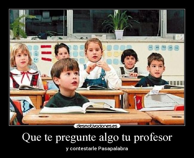 Que te pregunte algo tu profesor - y contestarle Pasapalabra