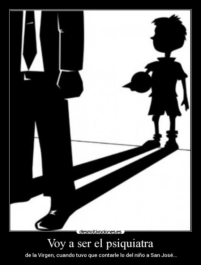 Voy a ser el psiquiatra -