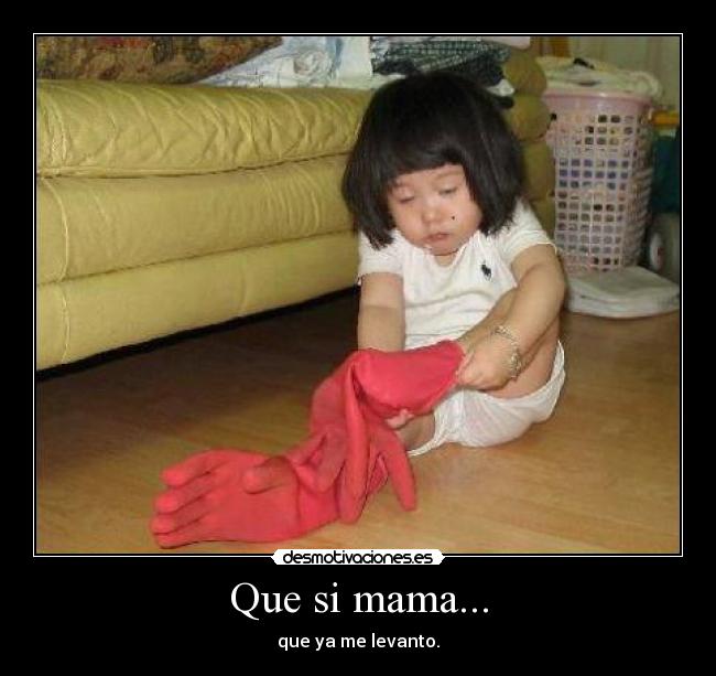 Que si mama... -