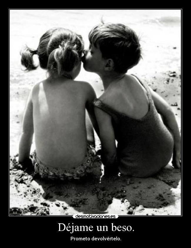 Déjame un beso. -