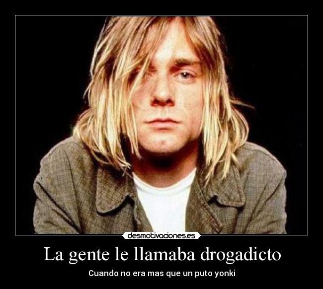 La gente le llamaba drogadicto -