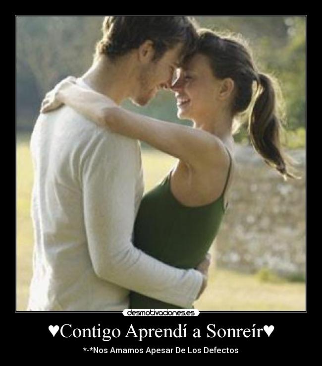 ♥Contigo Aprendí a Sonreír♥ - *-*Nos Amamos Apesar De Los Defectos♥