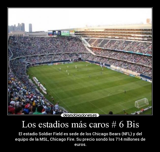 Los estadios más caros # 6 Bis - El estadio Soldier Field es sede de los Chicago Bears (NFL) y del
equipo de la MSL, Chicago Fire. Su precio sondó los 714 millones de
euros.