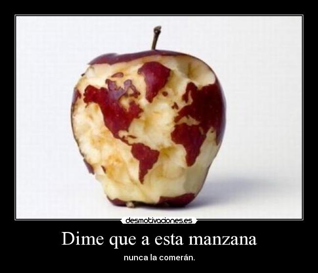 Dime que a esta manzana - nunca la comerán.