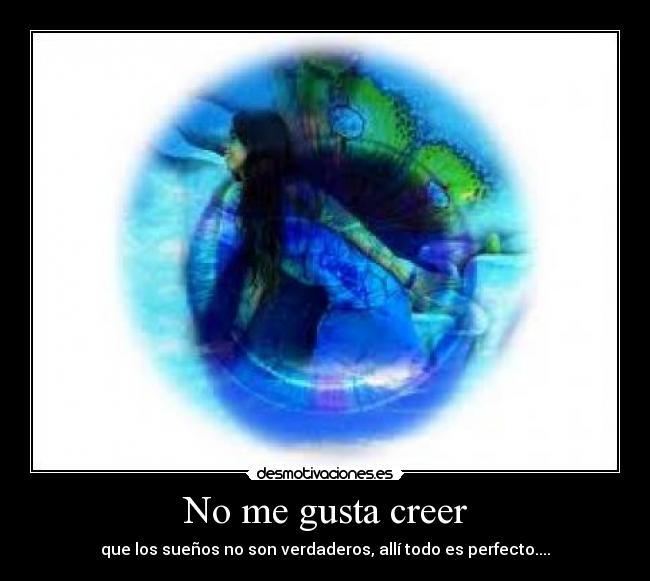 carteles gusta creer que los suenos son verdaderos alli todo perfecto desmotivaciones