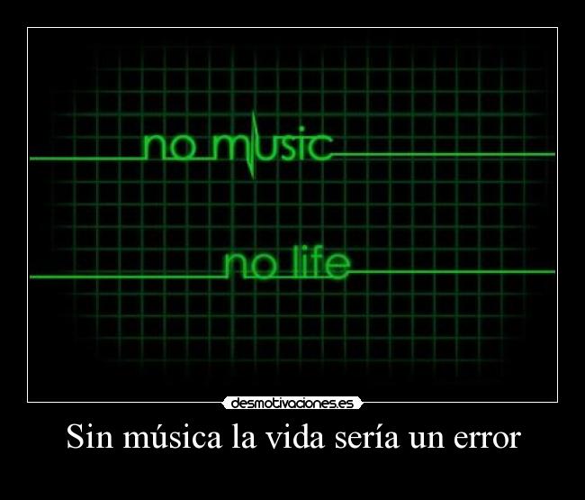 Sin música la vida sería un error -