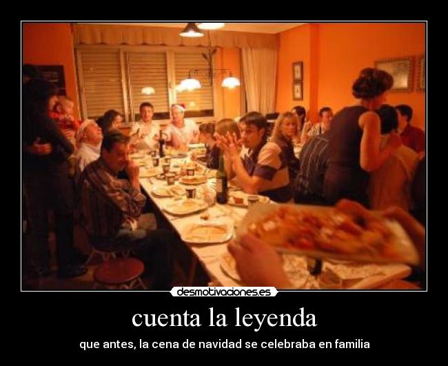 cuenta la leyenda - que antes, la cena de navidad se celebraba en familia