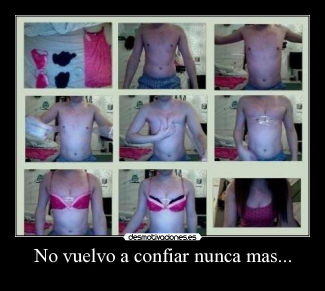 No vuelvo a confiar nunca mas... - 