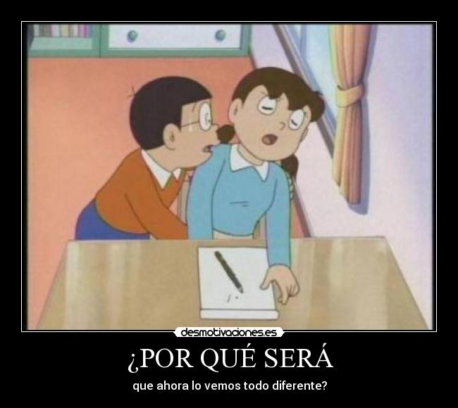 ¿POR QUÉ SERÁ - que ahora lo vemos todo diferente?