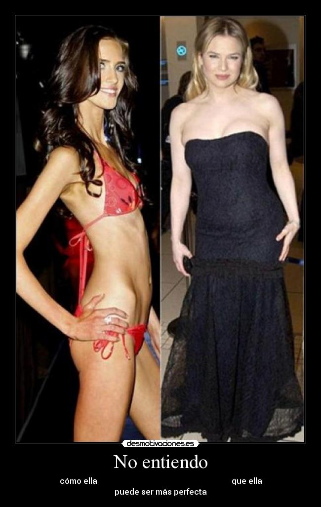 No entiendo - cómo ella que ella
puede ser más perfecta