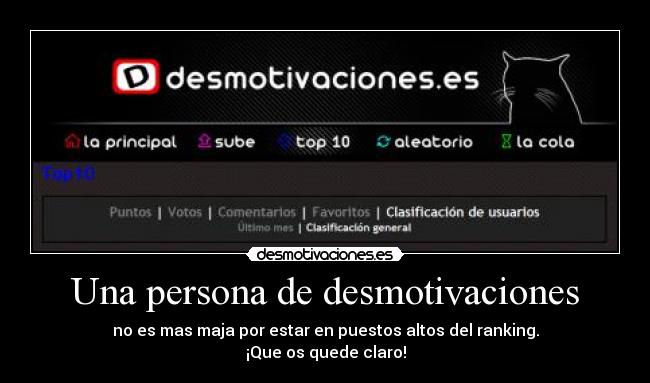 Una persona de desmotivaciones - no es mas maja por estar en puestos altos del ranking.
¡Que os quede claro!