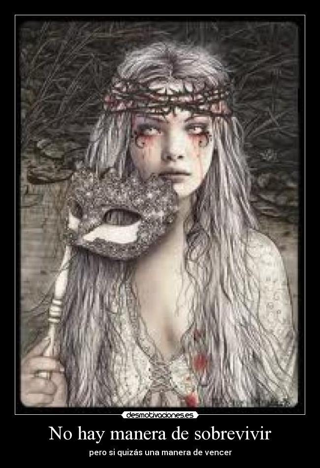 No hay manera de sobrevivir - pero si quizás una manera de vencer