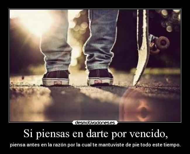 Si piensas en darte por vencido, - 