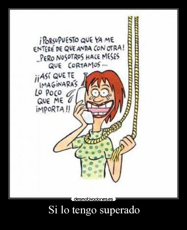 Si lo tengo superado -