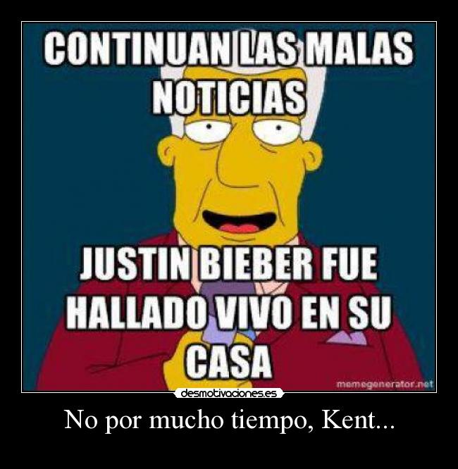 No por mucho tiempo, Kent... - 