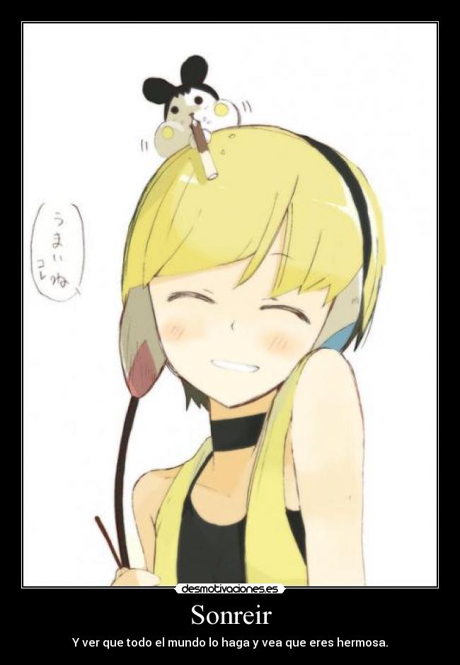 Sonreir - Y ver que todo el mundo lo haga y vea que eres hermosa.