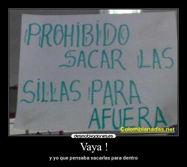 Vaya ! - y yo que pensaba sacarlas para dentro