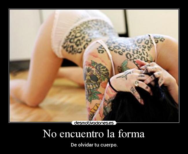 No encuentro la forma - De olvidar tu cuerpo.