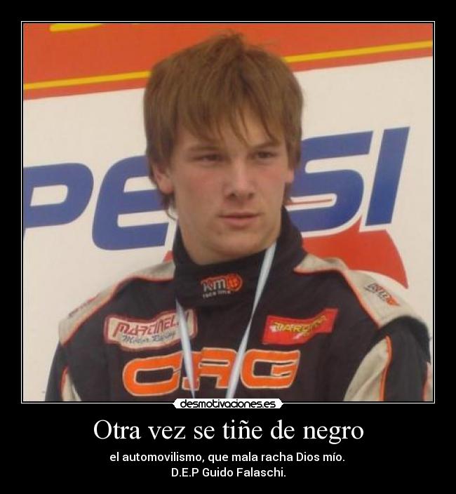 Otra vez se tiñe de negro - el automovilismo, que mala racha Dios mío.
D.E.P Guido Falaschi.