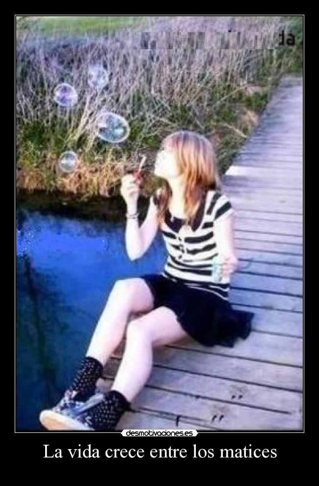 La vida crece entre los matices -