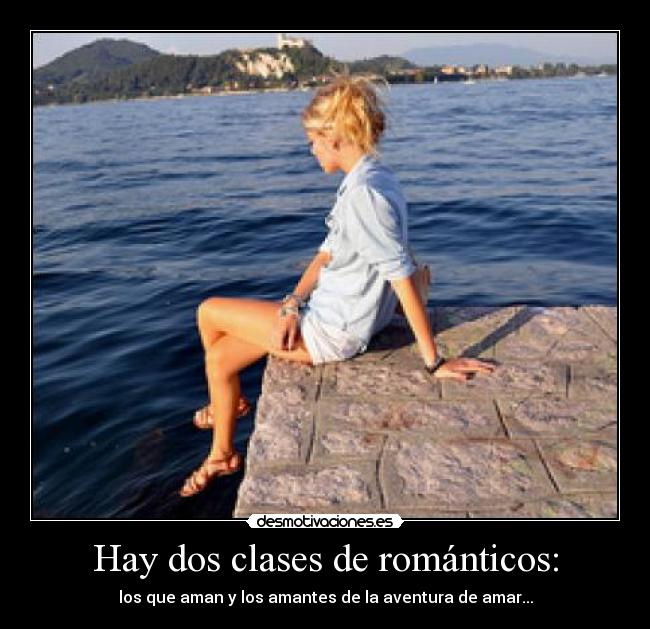 Hay dos clases de románticos: -