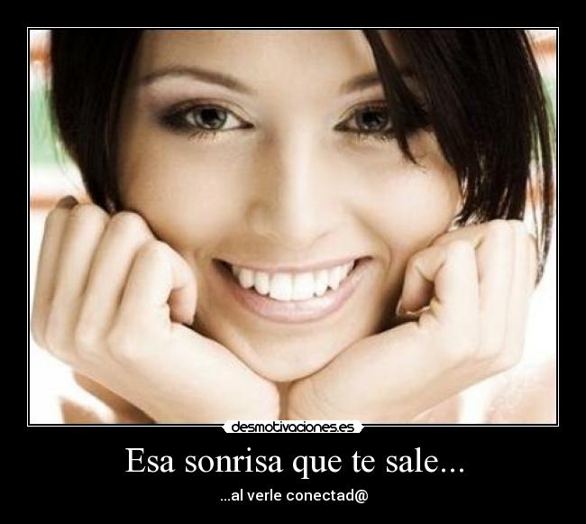 Esa sonrisa que te sale... - ...al verle conectad@