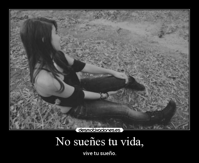 No sueñes tu vida, - 