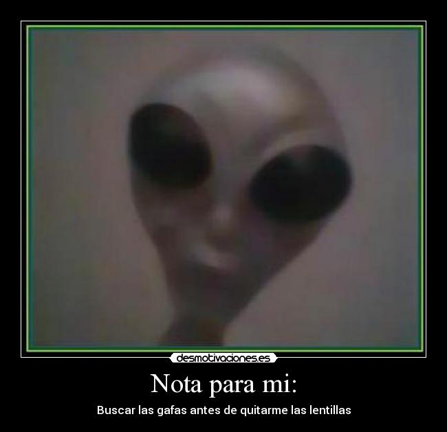 Nota para mi: - Buscar las gafas antes de quitarme las lentillas