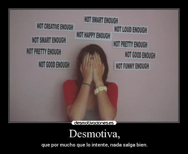 carteles desmotiva que por mucho que intente nada salga bien lsn desmotivaciones