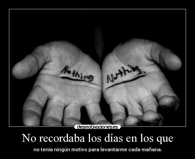 No recordaba los días en los que -