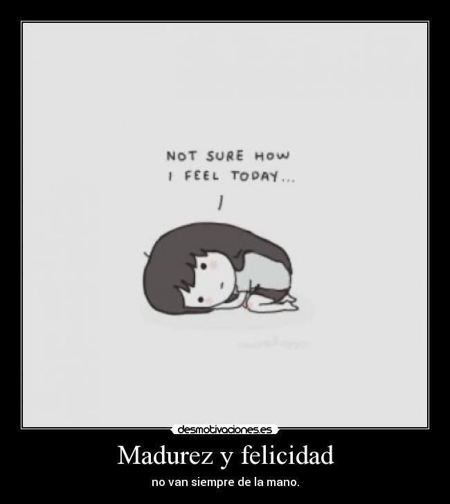 Madurez y felicidad - no van siempre de la mano.