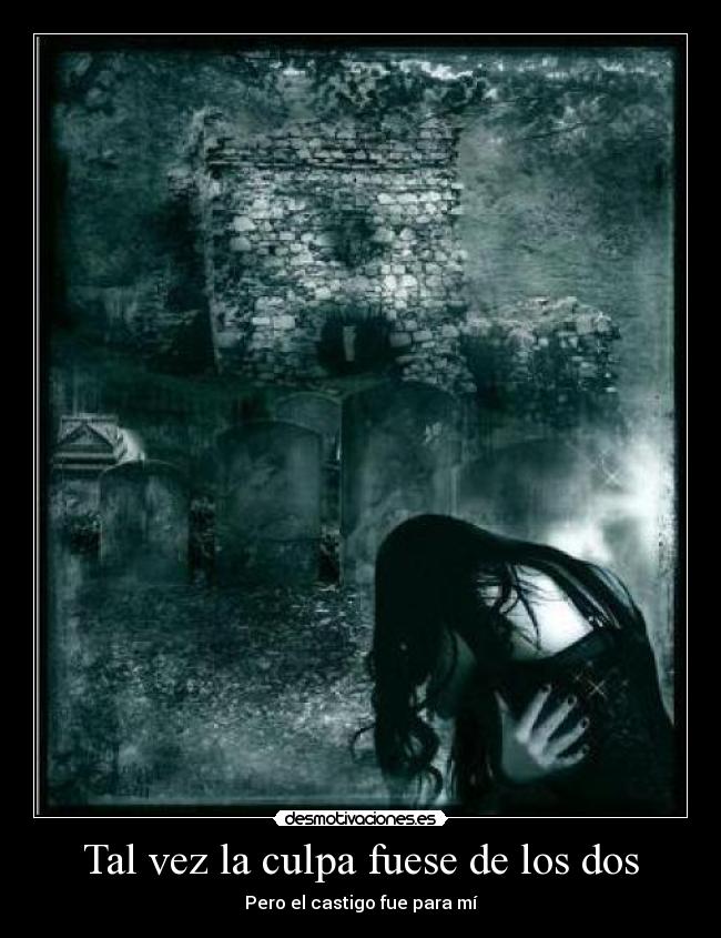 Tal vez la culpa fuese de los dos - Pero el castigo fue para mí
